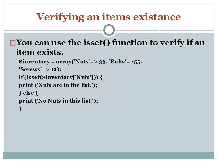 Verifying an items existance �You can use the isset() function to verify if an