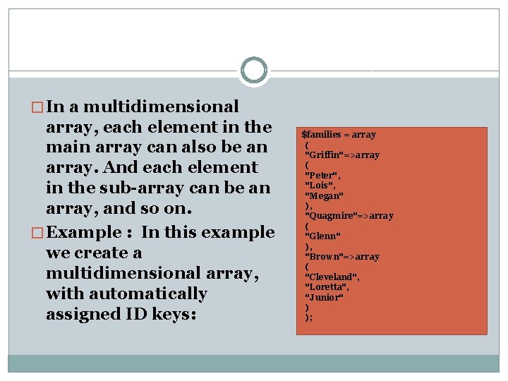 � In a multidimensional array, each element in the main array can also be