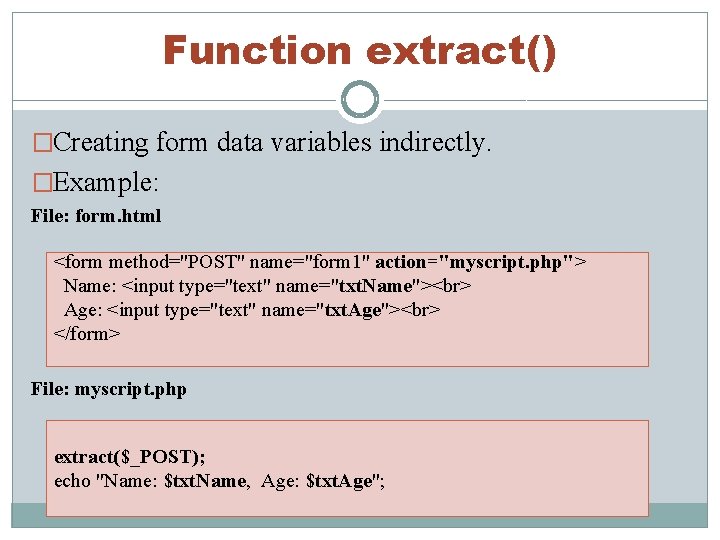 Function extract() �Creating form data variables indirectly. �Example: File: form. html <form method="POST" name="form