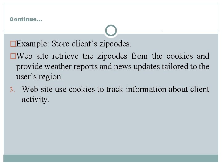 Continue… �Example: Store client’s zipcodes. �Web site retrieve the zipcodes from the cookies and