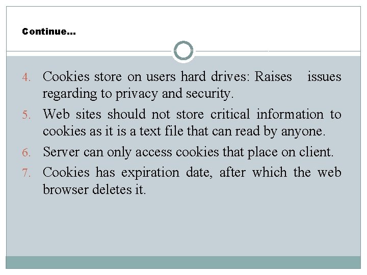 Continue… 4. Cookies store on users hard drives: Raises issues regarding to privacy and