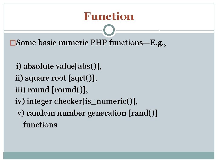 Function �Some basic numeric PHP functions—E. g. , i) absolute value[abs()], ii) square root