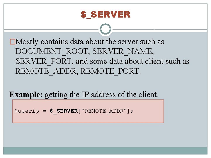 $_SERVER �Mostly contains data about the server such as DOCUMENT_ROOT, SERVER_NAME, SERVER_PORT, and some