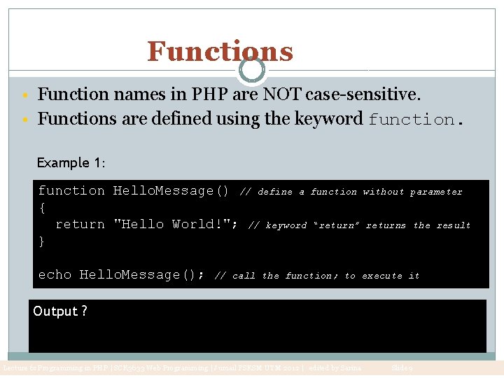 Functions • Function names in PHP are NOT case-sensitive. • Functions are defined using