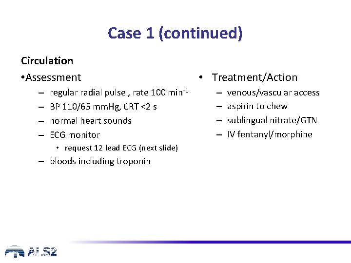 Case 1 (continued) Circulation • Assessment – – regular radial pulse , rate 100