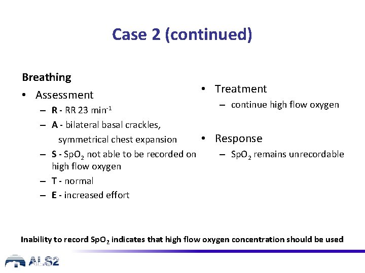Case 2 (continued) Breathing • Assessment • Treatment – continue high flow oxygen –