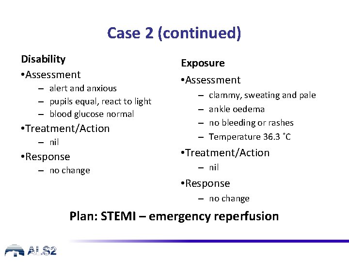 Case 2 (continued) Disability • Assessment – alert and anxious – pupils equal, react