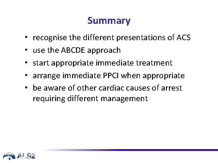 Summary • • • recognise the different presentations of ACS use the ABCDE approach