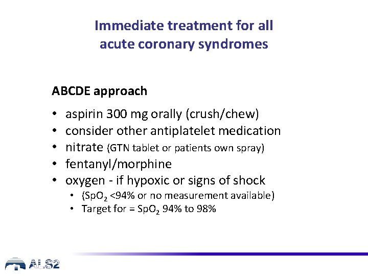 Immediate treatment for all acute coronary syndromes ABCDE approach • • • aspirin 300