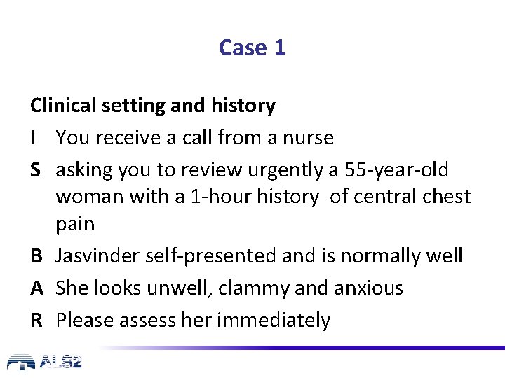 Case 1 Clinical setting and history I You receive a call from a nurse