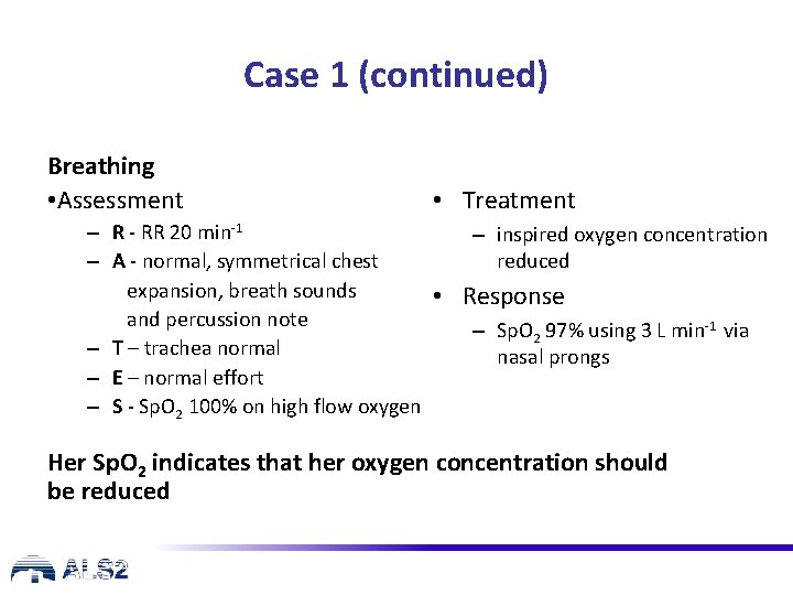 Case 1 (continued) Breathing • Assessment • Treatment – R - RR 20 min-1