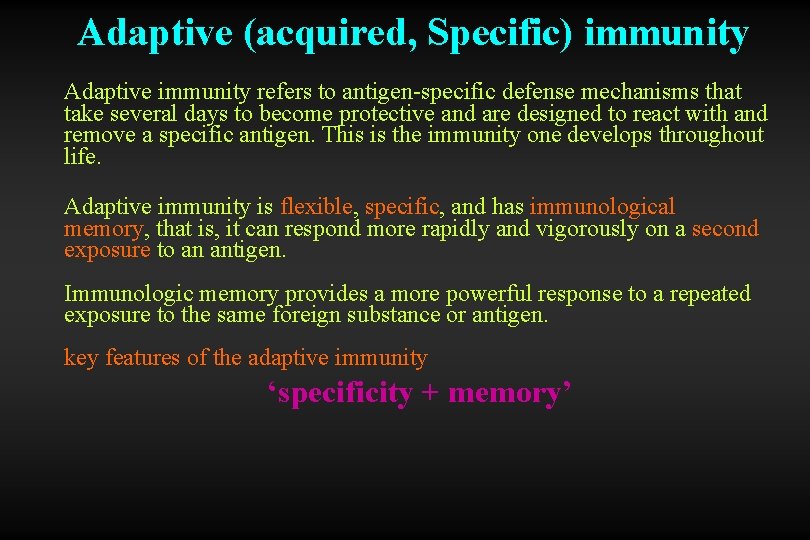 Adaptive (acquired, Specific) immunity Adaptive immunity refers to antigen-specific defense mechanisms that take several