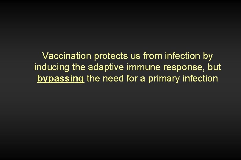 Vaccination protects us from infection by inducing the adaptive immune response, but bypassing the