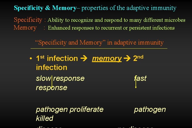 Specificity & Memory– properties of the adaptive immunity Specificity : Ability to recognize and