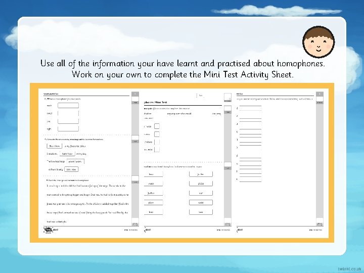 Use all of the information your have learnt and practised about homophones. Work on