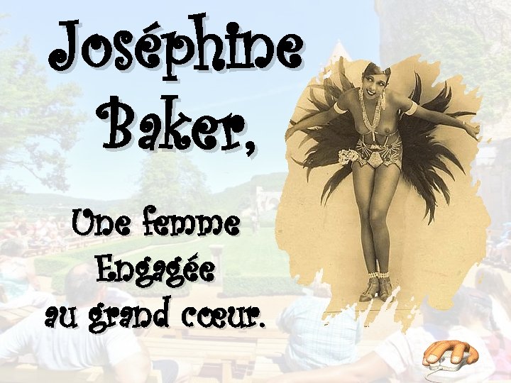 Joséphine Baker, Une femme Engagée au grand cœur. 