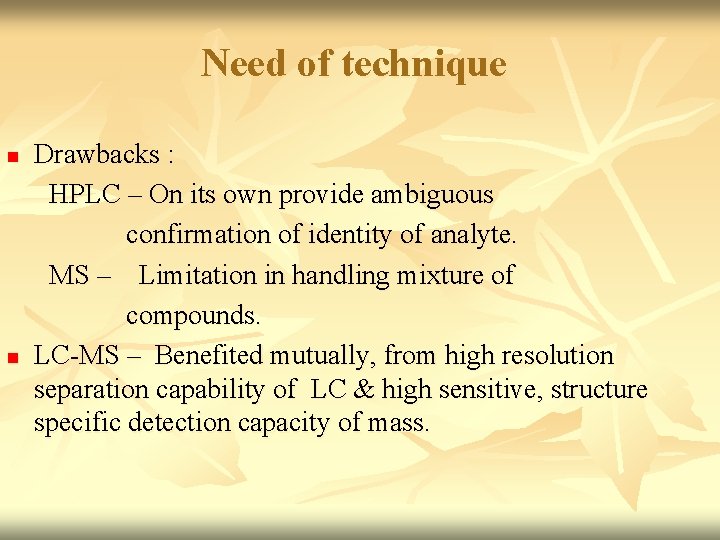 Need of technique n n Drawbacks : HPLC – On its own provide ambiguous