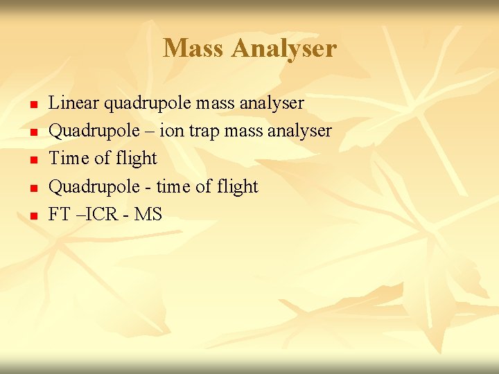 Mass Analyser n n n Linear quadrupole mass analyser Quadrupole – ion trap mass