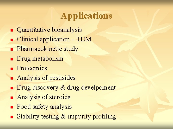 Applications n n n n n Quantitative bioanalysis Clinical application – TDM Pharmacokinetic study