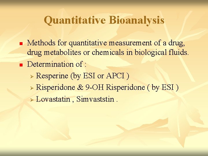 Quantitative Bioanalysis n n Methods for quantitative measurement of a drug, drug metabolites or