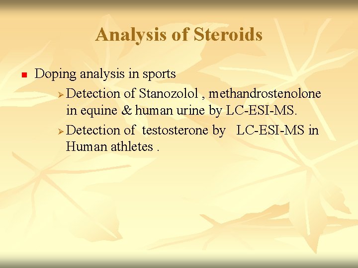 Analysis of Steroids n Doping analysis in sports Ø Detection of Stanozolol , methandrostenolone