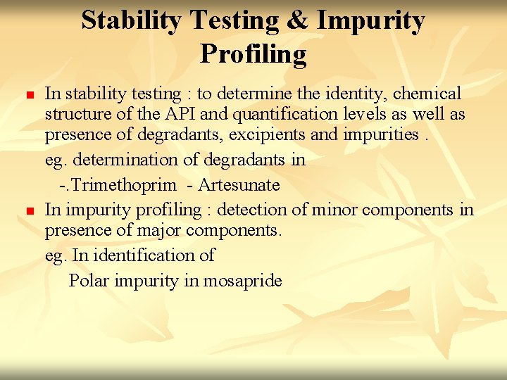 Stability Testing & Impurity Profiling n n In stability testing : to determine the