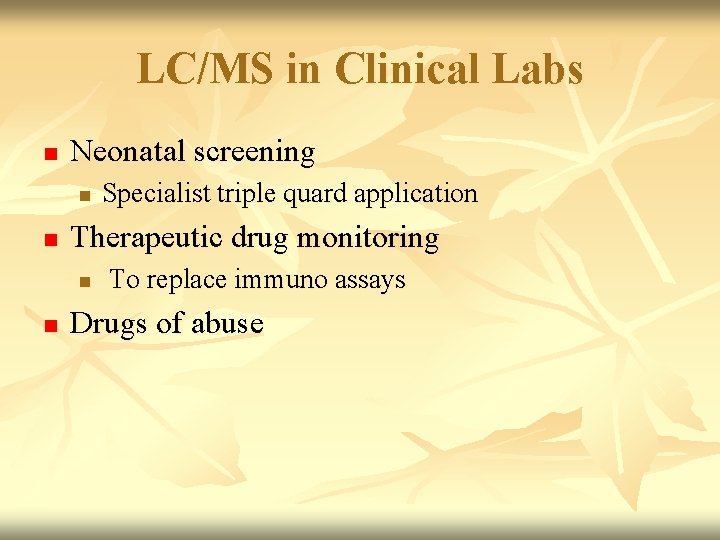LC/MS in Clinical Labs n Neonatal screening n n Therapeutic drug monitoring n n