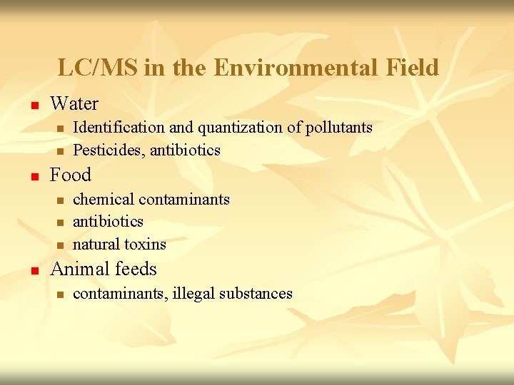 LC/MS in the Environmental Field n Water n n n Food n n Identification