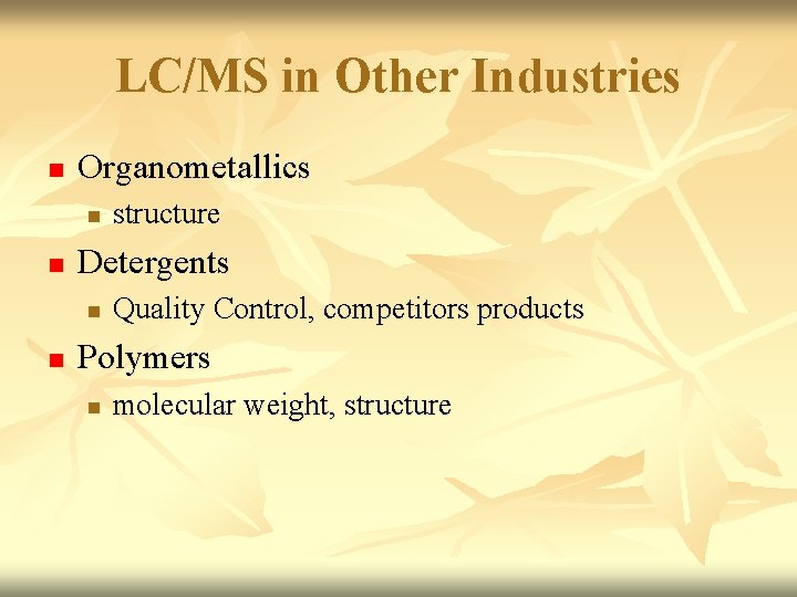 LC/MS in Other Industries n Organometallics n n Detergents n n structure Quality Control,