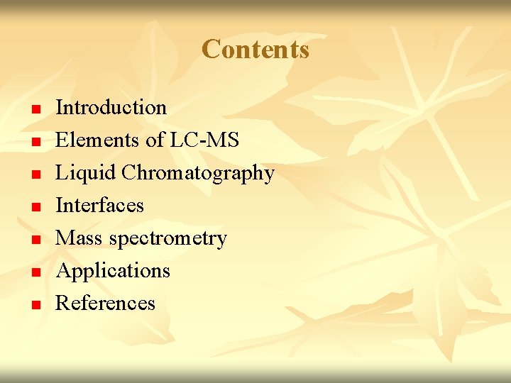 Contents n n n n Introduction Elements of LC-MS Liquid Chromatography Interfaces Mass spectrometry