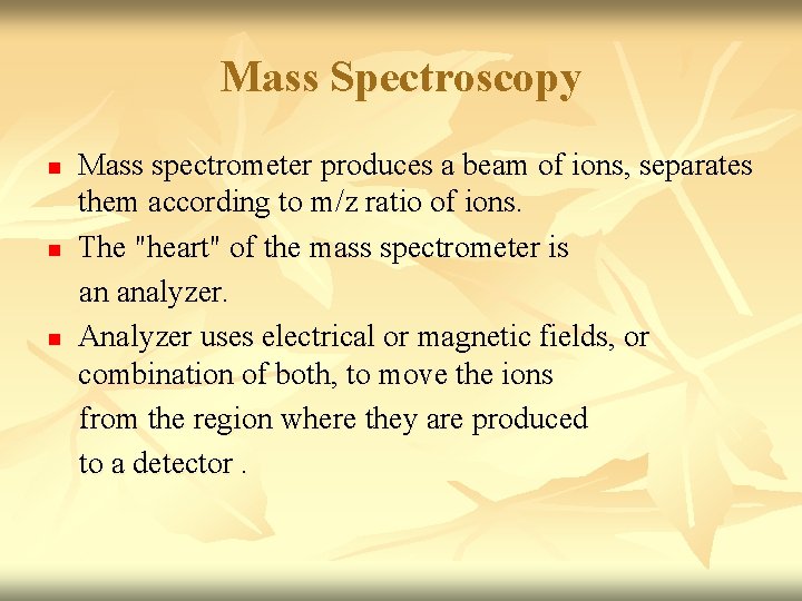 Mass Spectroscopy n n n Mass spectrometer produces a beam of ions, separates them