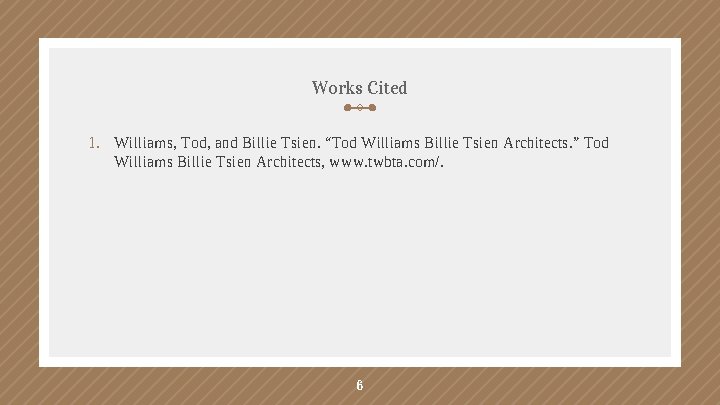 Works Cited 1. Williams, Tod, and Billie Tsien. “Tod Williams Billie Tsien Architects. ”