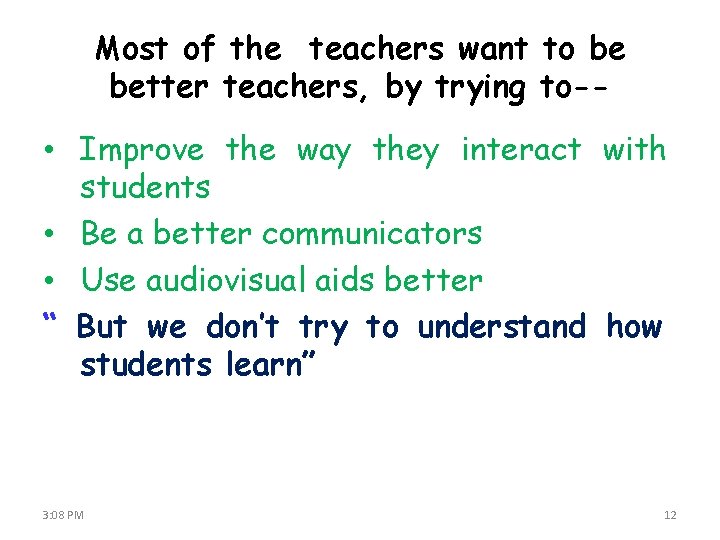 Most of the teachers want to be better teachers, by trying to-- • Improve