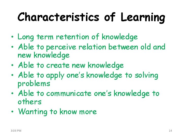 Characteristics of Learning • Long term retention of knowledge • Able to perceive relation