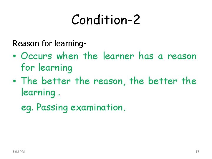 Condition-2 Reason for learning- • Occurs when the learner has a reason for learning