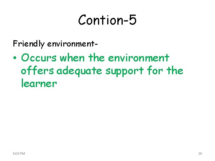 Contion-5 Friendly environment- • Occurs when the environment offers adequate support for the learner