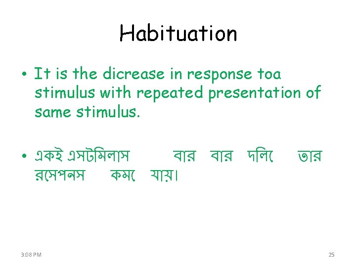 Habituation • It is the dicrease in response toa stimulus with repeated presentation of