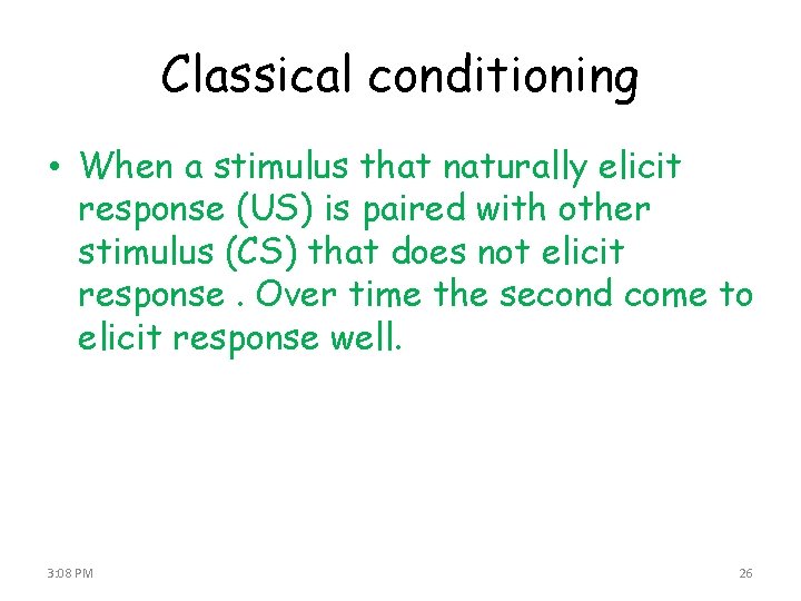 Classical conditioning • When a stimulus that naturally elicit response (US) is paired with
