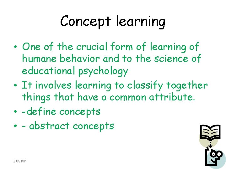 Concept learning • One of the crucial form of learning of humane behavior and