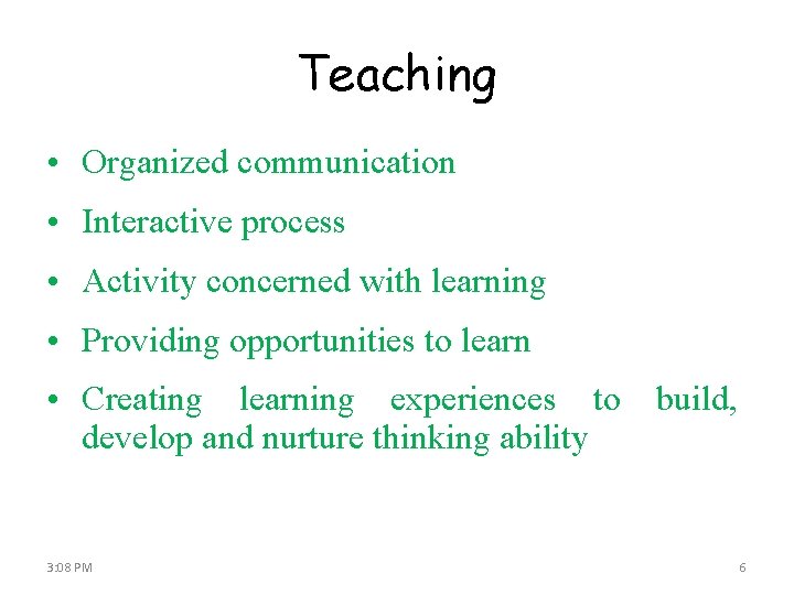 Teaching • Organized communication • Interactive process • Activity concerned with learning • Providing