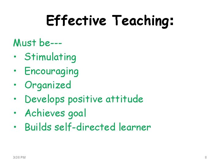 Effective Teaching: Must be-- • Stimulating • Encouraging • Organized • Develops positive attitude