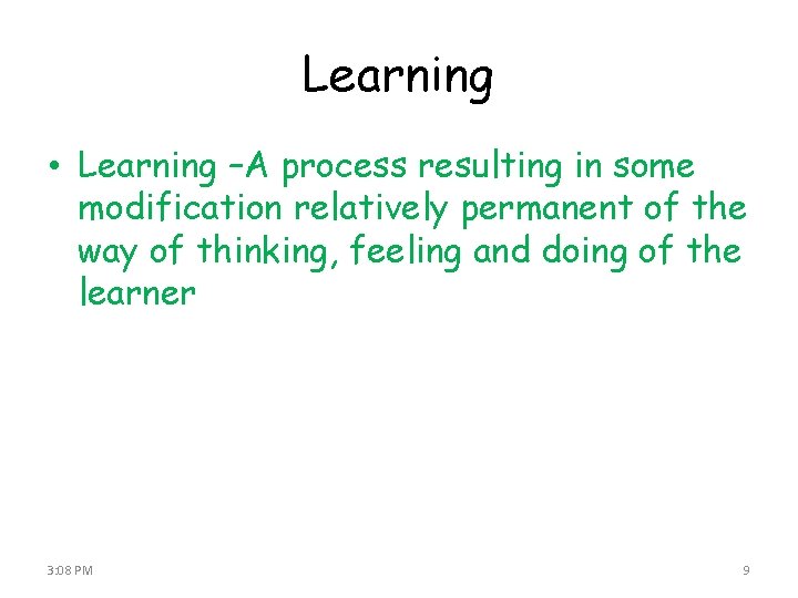 Learning • Learning –A process resulting in some modification relatively permanent of the way