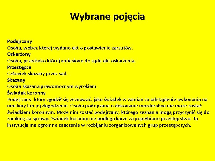 Wybrane pojęcia Podejrzany Osoba, wobec której wydano akt o postawienie zarzutów. Oskarżony Osoba, przeciwko