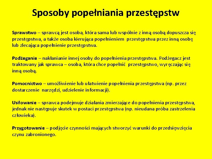 Sposoby popełniania przestępstw Sprawstwo – sprawcą jest osoba, która sama lub wspólnie z inną