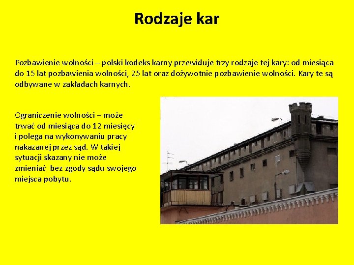 Rodzaje kar Pozbawienie wolności – polski kodeks karny przewiduje trzy rodzaje tej kary: od