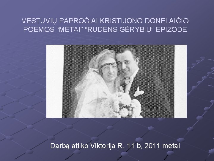 VESTUVIŲ PAPROČIAI KRISTIJONO DONELAIČIO POEMOS “METAI” “RUDENS GĖRYBIŲ” EPIZODE Darbą atliko Viktorija R. 11