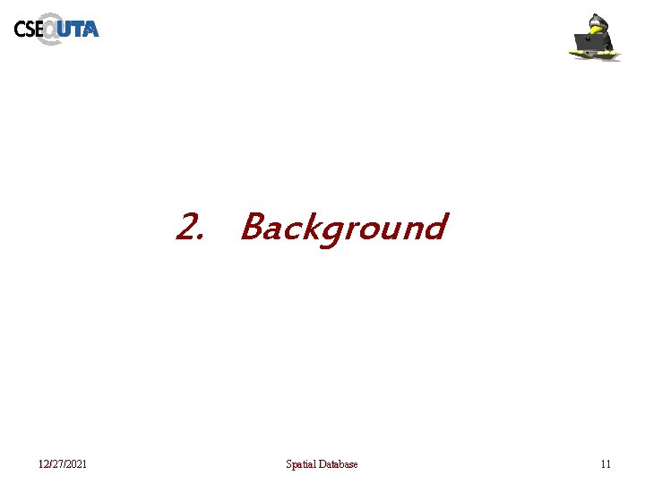 2. Background 12/27/2021 Spatial Database 11 2. Background 12/27/2021 Spatial Database 11