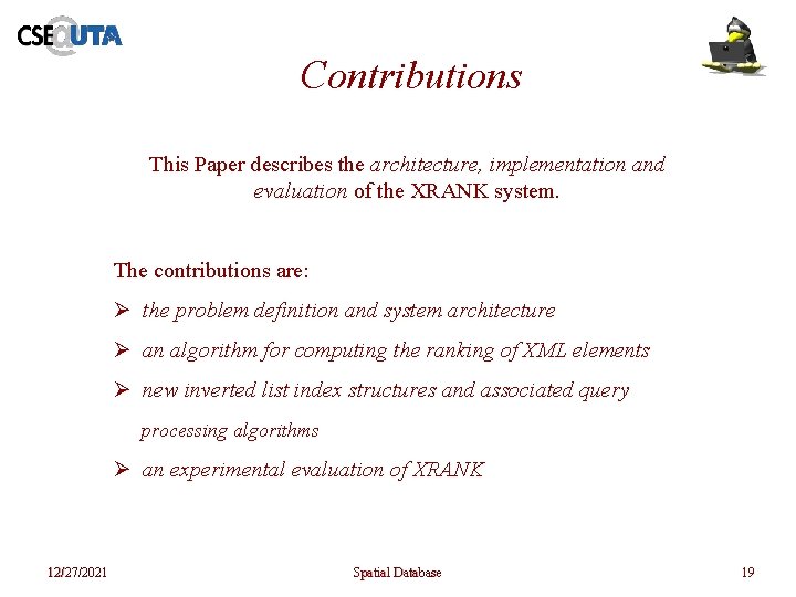 Contributions This Paper describes the architecture, implementation and evaluation of the XRANK system. The Contributions This Paper describes the architecture, implementation and evaluation of the XRANK system. The