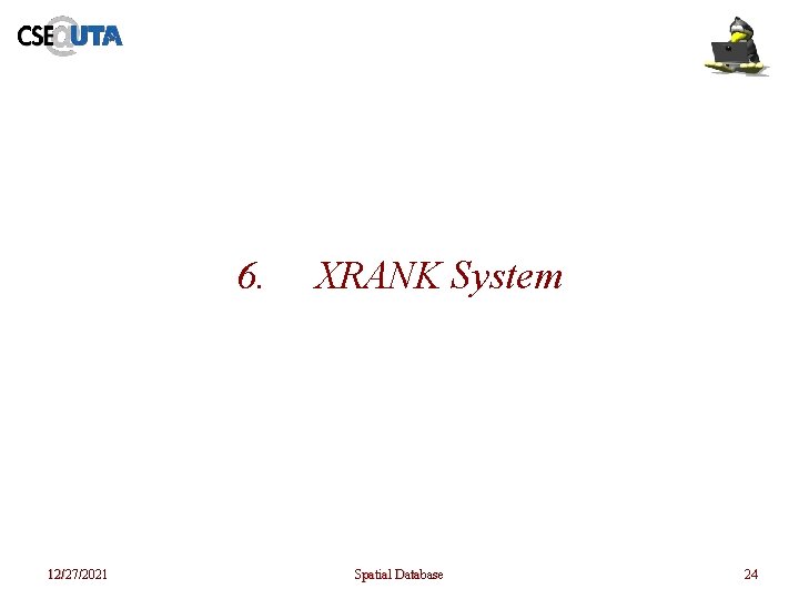 6. 12/27/2021 XRANK System Spatial Database 24 6. 12/27/2021 XRANK System Spatial Database 24