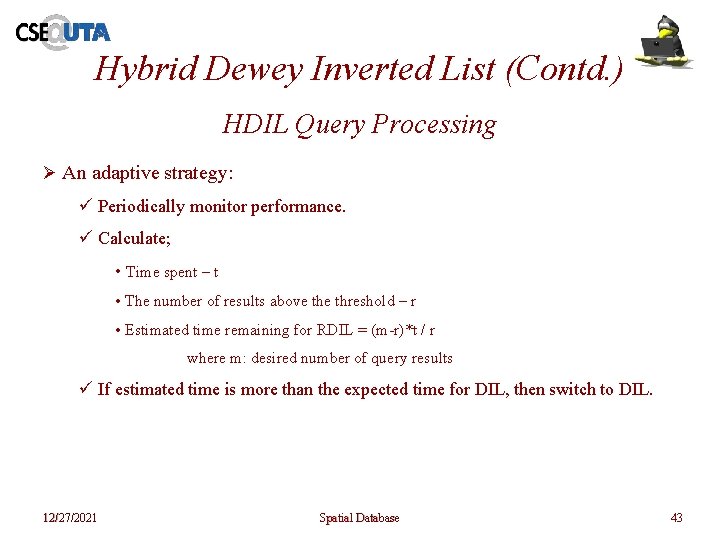 Hybrid Dewey Inverted List (Contd. ) HDIL Query Processing Ø An adaptive strategy: ü Hybrid Dewey Inverted List (Contd. ) HDIL Query Processing Ø An adaptive strategy: ü